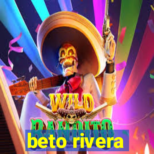 beto rivera